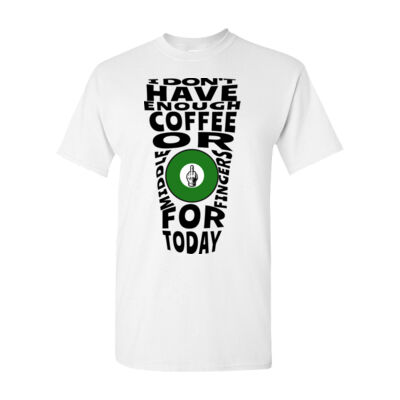 I Don't Have Enough Coffee Or Middle Fingers T-Shirt Thumbnail